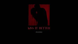 Kiss it better - Rihanna (slowed version)
