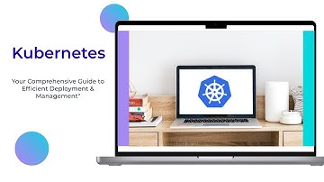 Mastering Kubernetes: Your Comprehensive Guide to Efficient Deployment & Management