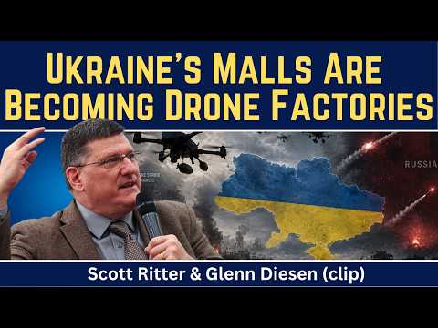 Scott Ritter: Ukraine’s Malls Are Becoming Drone Factories