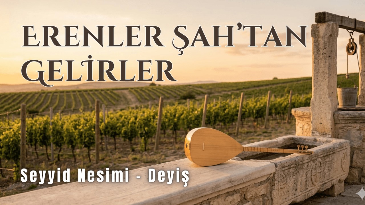 Erenler Şah’tan Gelirler, Seyyid Nesimi, Alevi Bektaşi Deyiş, Sazlı Yolcu