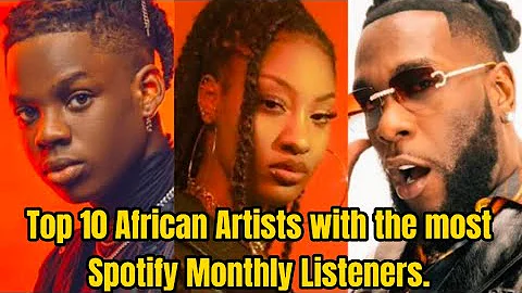 Top 10 African Artists with the most Spotify Monthly Listeners