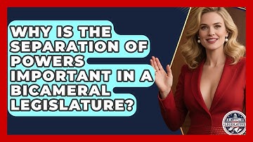 Why Is the Separation of Powers Important in a Bicameral Legislature?