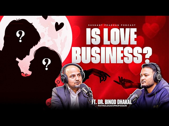 EP: 550 | Is Love Just a Business? The Science of Relationships | Dr Binod Dhakal | Sushant Pradhan