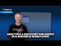 Analytics &amp; Discovery Sub Agents in AI Builder in Workflows!