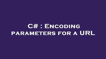 C# : Encoding parameters for a URL