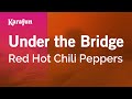 Karaoke Under The Bridge - Red Hot Chili Peppers *