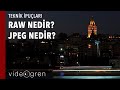 Dijital Makinelerde RAW ve JPEG Formatlarında Çekim