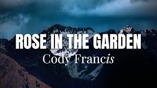 Cody Francis – Rose In The Garden (Lyrics)