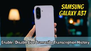 How to Enable/Disable Live Transcribe Transcription History Samsung Galaxy A37 Quick & Easy Guide