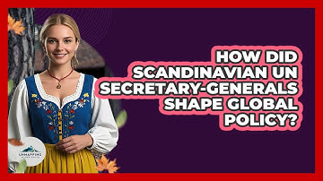 How Did Scandinavian UN Secretary-Generals Shape Global Policy? - Unmapping Scandinavia