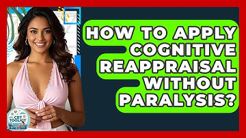 How To Apply Cognitive Reappraisal Without Paralysis? - CBT Toolkit