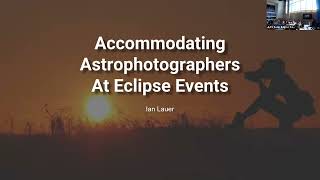 SETF SA Plenary 4 Ian Lauer Accommodating Astrophotographers at Eclipse Events by AAS Solar Eclipse Task Force 35 views 6 months ago 11 minutes, 54 seconds