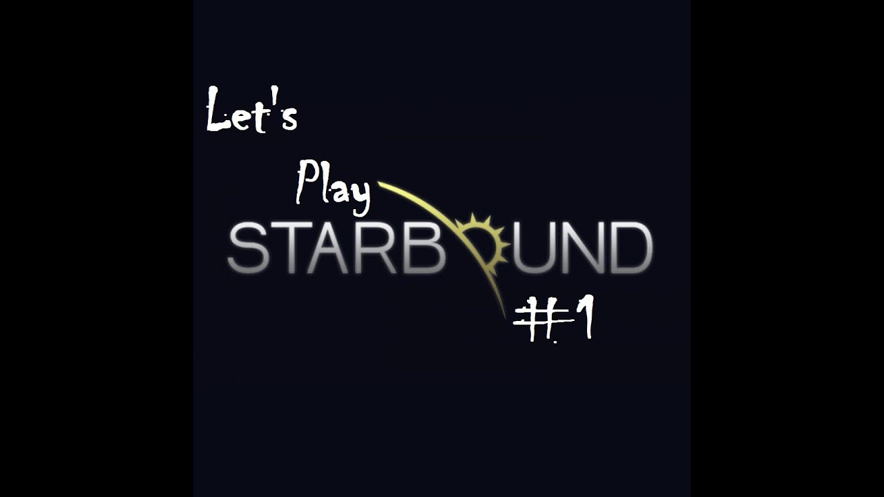 Let's Play: Starbound: Part 1 ( New World, New Life)