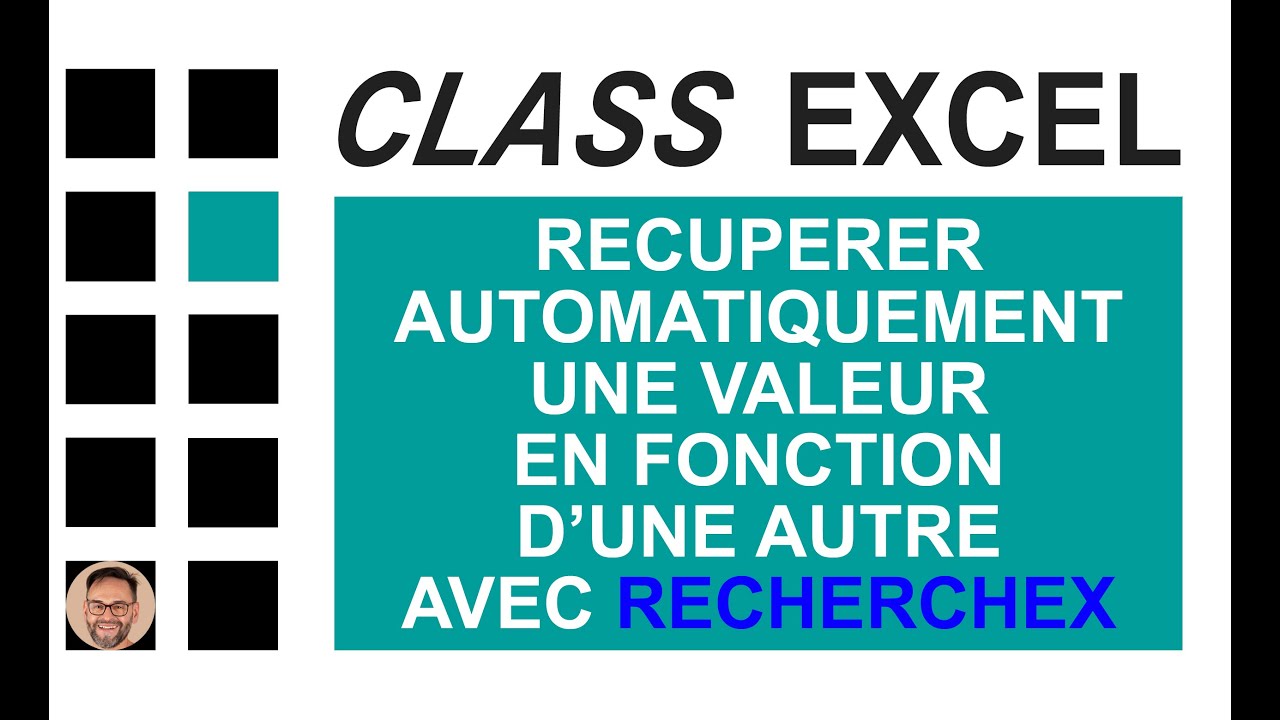 EXCEL - RÉCUPÉRER AUTOMATIQUEMENT UNE VALEUR EN FONCTION D’UNE AUTRE, AVEC RECHERCHEX