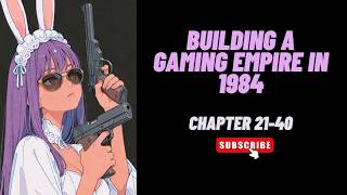 (Chapter 21-40) Building a Gaming Empire In 1984
