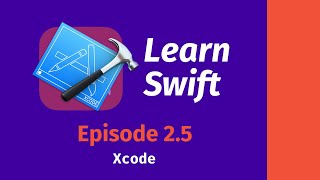 Learn Swift: Episode 2.5 -- intro to xcode