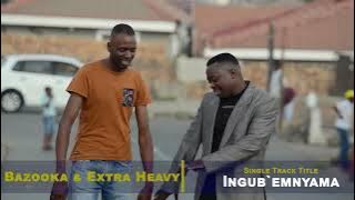 Bazooka and Extra Heavy Iziphula'matshe