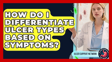 How Do I Differentiate Ulcer Types Based On Symptoms? - Ulcer Support Network