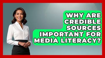 Why Are Credible Sources Important for Media Literacy? | Media Literacy For Everyone News