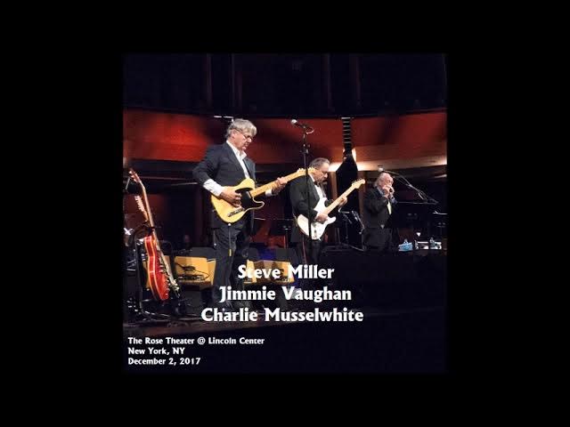 Steve Miller, Jimmie Vaughan and Charlie Musselwhite - The Rose Theater (CD1)