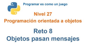 Python - Nivel 27 - Reto 8 - Objetos pasan mensajes