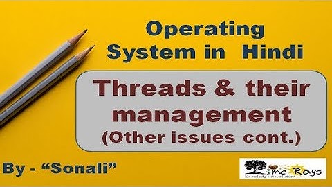 OS - Unit 3 - Part 17 - "Threads Management (other issues)" by Sonali Timerays