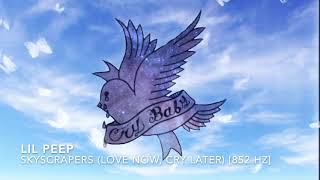Lil Peep - skyscrapers (love now, cry later) [852 Hz Harmony With Universe & Self]
