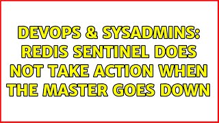 Famous DevOps & SysAdmins: Redis Sentinel does not take action when the master goes down (2 Solutions!!) Wealth