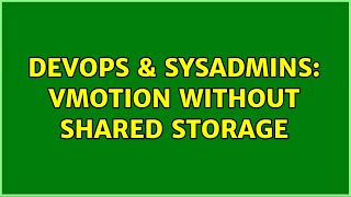 DevOps & SysAdmins: Vmotion without shared storage Content