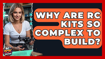 Why are RC kits so complex to build? - RC Toy Central