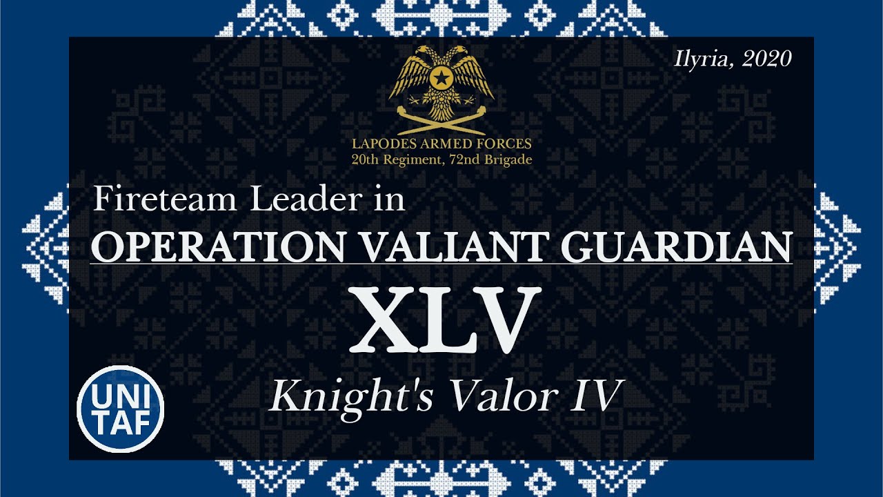 [UNITAF] Operation Valiant Guardian (2020) XLV, Knight's Valor IV