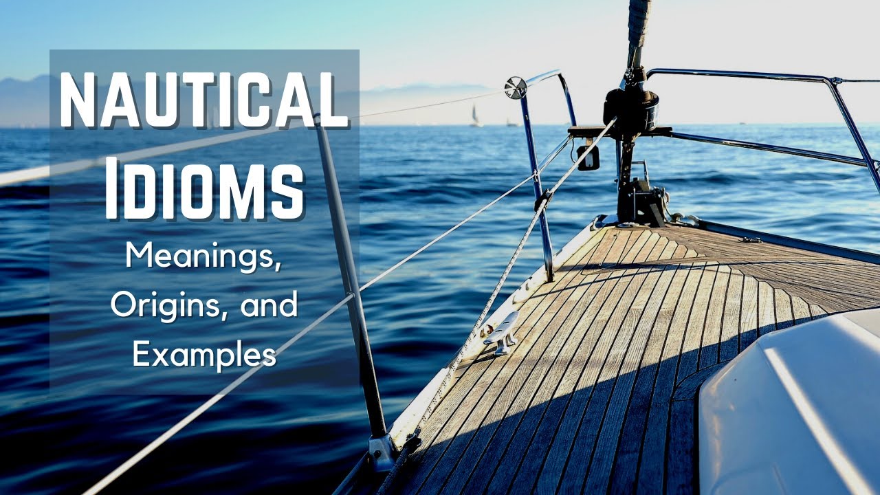 Nautical Theme Idioms Idioms and Phrases with Meanings Idiom Origins