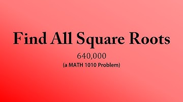 Find All Square Roots (a MATH 1010 Problem)