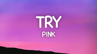 Pink - Try (Lyrics)