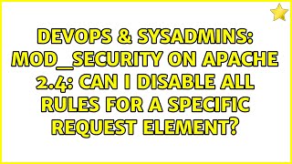 mod_security on Apache 2.4: Can I disable all rules for a specific request element?