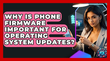 Why Is Phone Firmware Important For Operating System Updates? - Phone Fix and Features