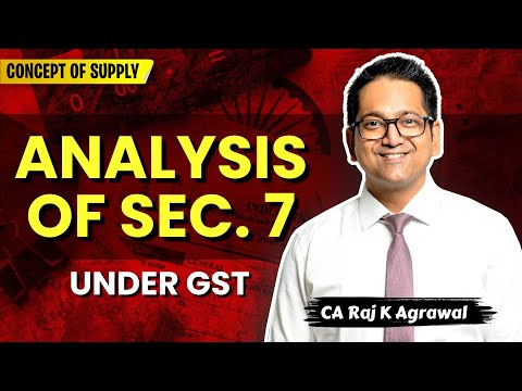 27. Analysis of Sec. 7 | Supply under GST