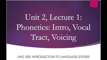 LING 305 Lecture 2.1 Phonetics: Intro and Voicing