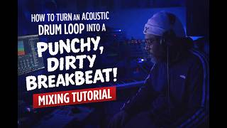 Acoustic Drum Loop to Dirty Breakbeat – Programming &amp; Mixing Tutorial