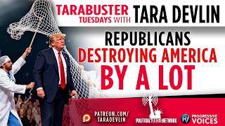 Tarabuster Tuesdays: Republicans — destroying America By A Lot!