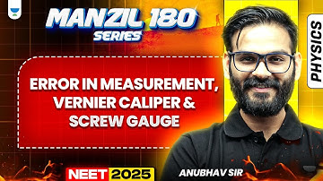 NEET 2025 Physics Manzil 180 Series: Error in Measurement, Vernier Callipers, Screw Gauge