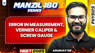 NEET 2025 Physics Manzil 180 Series: Error in Measurement, Vernier Callipers, Screw Gauge
