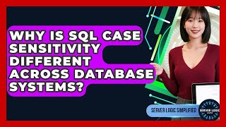 Why Is SQL Case Sensitivity Different Across Database Systems? - Server Logic Simplified