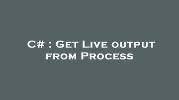 C# : Get Live output from Process