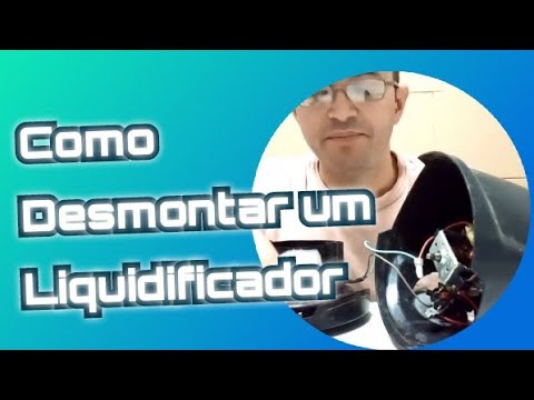 Vídeo: Como Desmontar Um Liquidificador