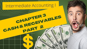 Cash and Receivable | Chapter 3 | Part 2 | Intermediate Accounting  I