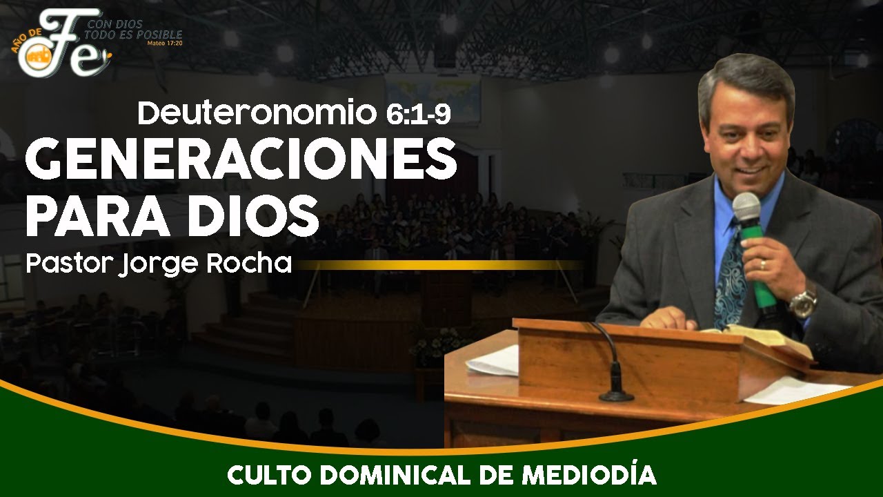 Generaciones Para Dios - Pastor Jorge Rocha - Deuteronomio 6:1-9 - Culto Dominical de Mediodía