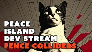 Peace Island Dev Stream - Fence Colliders