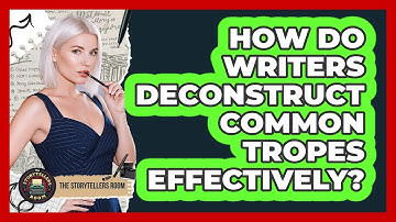 How Do Writers Deconstruct Common Tropes Effectively? - The Storytellers Room