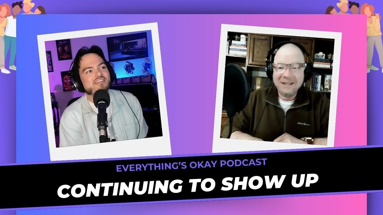 Continuing To Show Up | Everything's Okay Ep. 61 
